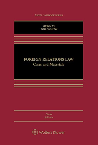 Foreign Relations Law Cases And Materials Aspen Casebook By Curtis A Bradley Jack L