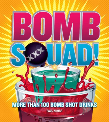 Beispielbild fr Bomb Squad!: More Than 100 Bomb Shot Drinks zum Verkauf von ThriftBooks-Dallas