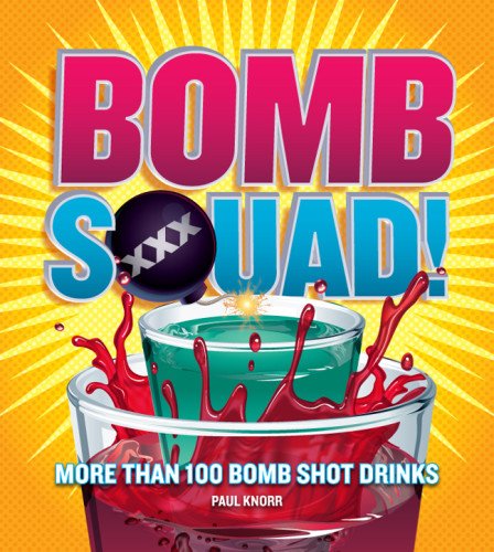 Imagen de archivo de Bomb Squad!: More Than 100 Bomb Shot Drinks a la venta por ThriftBooks-Dallas