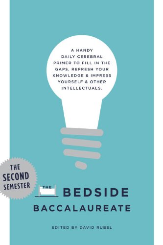 Stock image for The Bedside Baccalaureate: The Second Semester: A Handy Daily Cerebral Primer to Fill in the Gaps, Refresh Your Knowledge & Impress Yourself & Other Intellectuals for sale by Your Online Bookstore