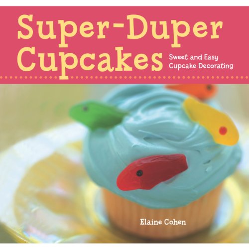 Stock image for Super-Duper Cupcakes : Sweet and Easy Cupcake Decorating for sale by Better World Books