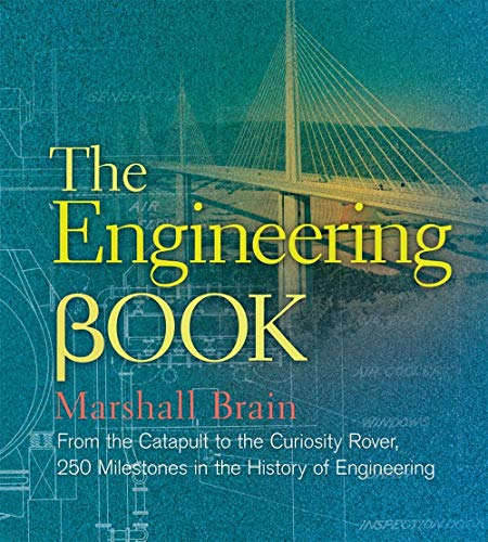 The Engineering Book: From the Catapult to the Curiosity Rover, 250 Milestones in the History of ...