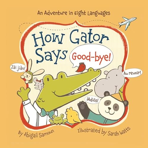 9781454908210: How Gator Says Good-Bye!: An Adventure in Eight Languages