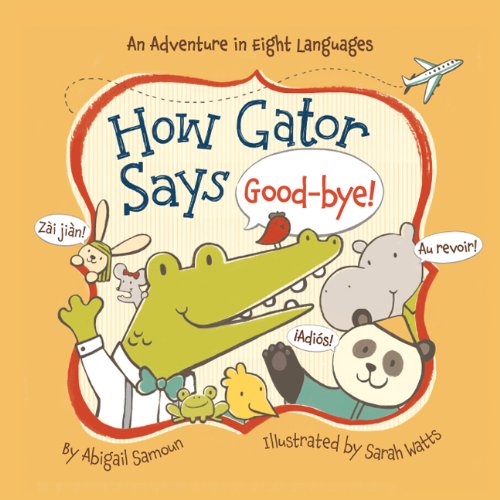 9781454908210: How Gator Says Good-bye! (Little Traveler) (Little Traveler Series)
