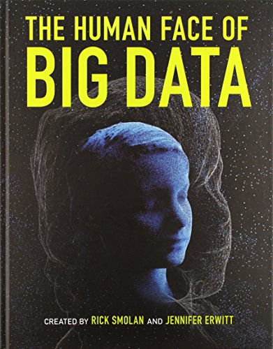 The Human Face of Big Data (9781454908272) by Smolan, Rick; Erwitt, Jennifer