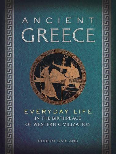 Beispielbild fr Ancient Greece: Everyday Life in the Birthplace of Western Civilization zum Verkauf von Goodwill Books