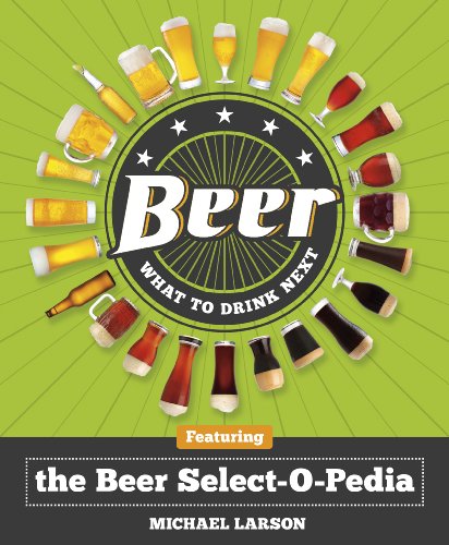 Stock image for Beer: What to Drink Next : Featuring the Beer Select-O-Pedia for sale by Better World Books