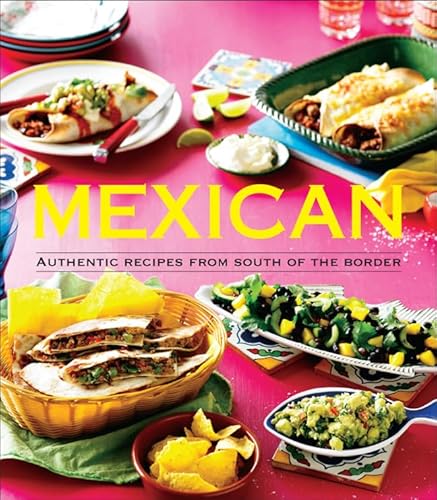 Beispielbild fr Mexican: Authentic Recipes from the South of the Border zum Verkauf von Once Upon A Time Books