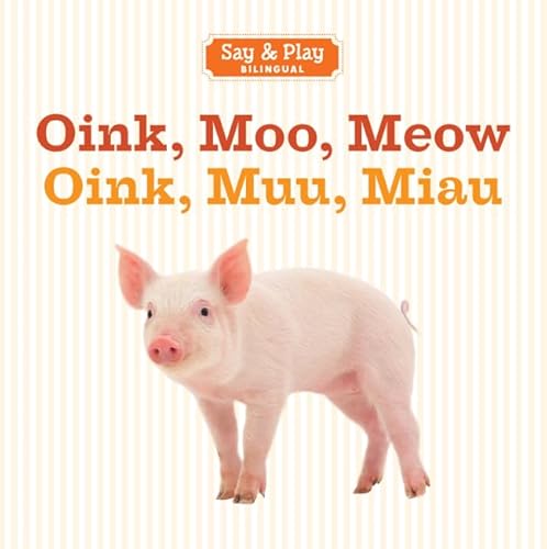 Stock image for Oink, Moo, Meow/Oink, Muu, Miau (Say Play) (English and Spanish Edition) for sale by Goodwill of Colorado