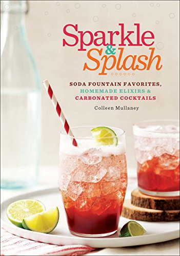9781454914303: Sparkle & Splash: Soda Fountain Favorites, Homemade Elixirs & Carbonated Cocktails