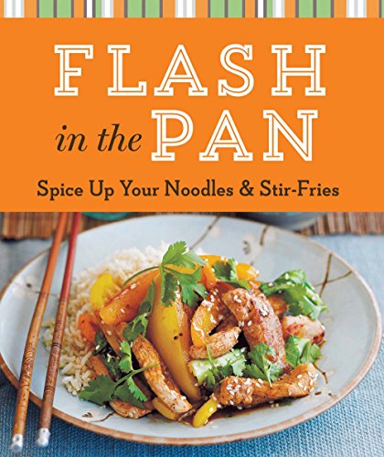 Imagen de archivo de Flash in the Pan: Spice Up Your Noodles & Stir-Fries a la venta por BookHolders