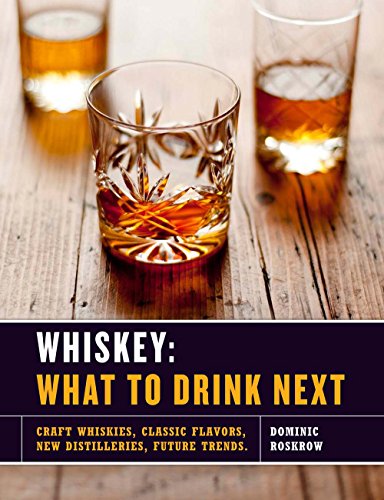 Stock image for Whiskey: What to Drink Next : Craft Distilleries, Classic Flavors, New Distilleries, Future Trends for sale by Better World Books