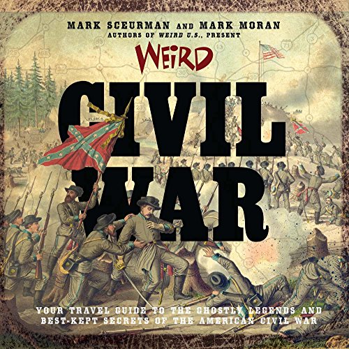 Beispielbild fr Weird Civil War: Your Travel Guide to the Ghostly Legends and Best-Kept Secrets of the American Civil War (Volume 23) zum Verkauf von ZBK Books