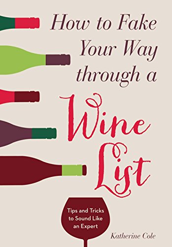 Imagen de archivo de How to Fake Your Way through a Wine List: Tips and Tricks to Sound Like an Expert a la venta por SecondSale