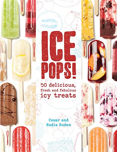 Stock image for Ice Pops! : 50 Delicious Fresh and Fabulous Icy Treats for sale by Better World Books: West