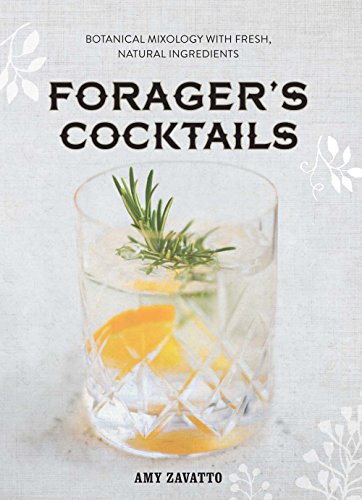 Stock image for Forager's Cocktails: Botanical Mixology with Fresh, Natural Ingredients for sale by SecondSale