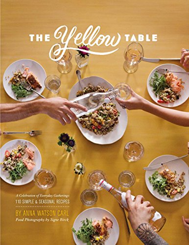 Stock image for The Yellow Table: A Celebration of Everyday Gatherings: 110 Simple & Seasonal Recipes for sale by GF Books, Inc.