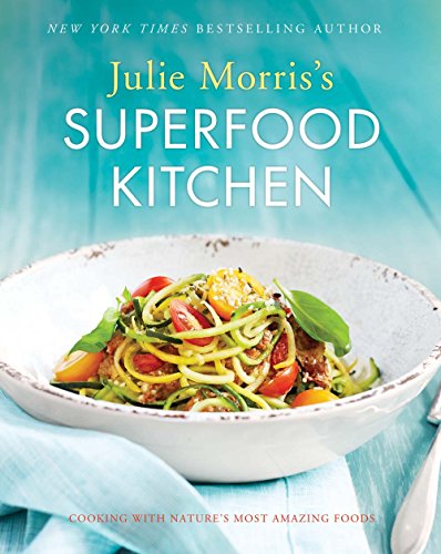 9781454918103: Julie Morris's Superfood Kitchen: Cooking with Nature’s Most Amazing Foods (Volume 1) (Julie Morris's Superfoods)