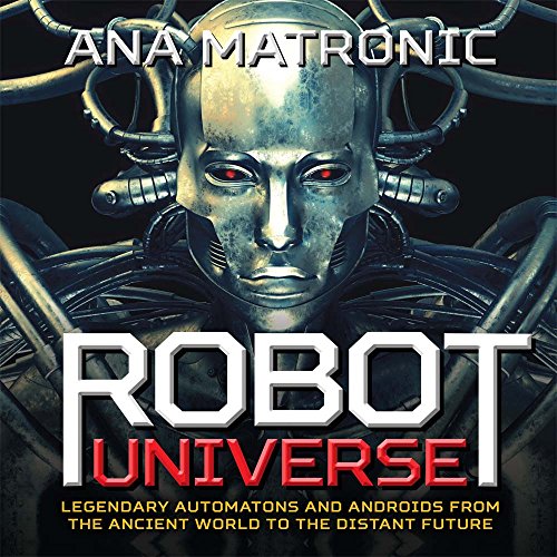 9781454918219: Robot Universe: Legendary Automatons and Androids from the Ancient World to the Distant Future