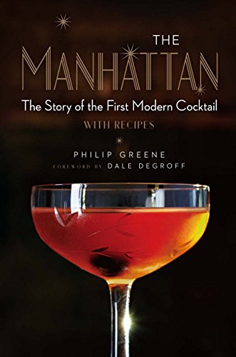 Imagen de archivo de The Manhattan: The Story of the First Modern Cocktail with Recipes - A Cocktail Book a la venta por Goodwill