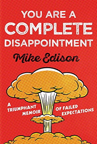 Stock image for You Are a Complete Disappointment: A Triumphant Memoir of Failed Expectations for sale by SecondSale