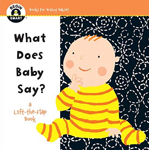 Beispielbild fr Begin Smart? What Does Baby Say?: A First Lift-the-Flap Book zum Verkauf von Gulf Coast Books