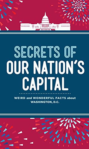 Beispielbild fr Secrets of Our Nation's Capital : Weird and Wonderful Facts about Washington, DC zum Verkauf von Better World Books