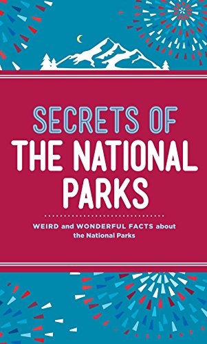 9781454920045: Secrets of the National Parks: Weird and Wonderful Facts about America's Natural Wonders