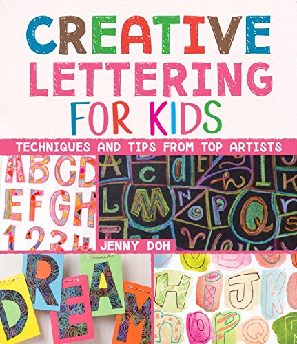 Stock image for Creative Lettering for Kids: Techniques and Tips from Top Artists for sale by ThriftBooks-Reno
