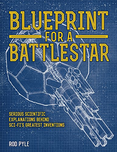 Beispielbild fr Blueprint for a Battlestar : Scientific Explanations Behind Sci-Fi's Greatest Inventions zum Verkauf von Better World Books