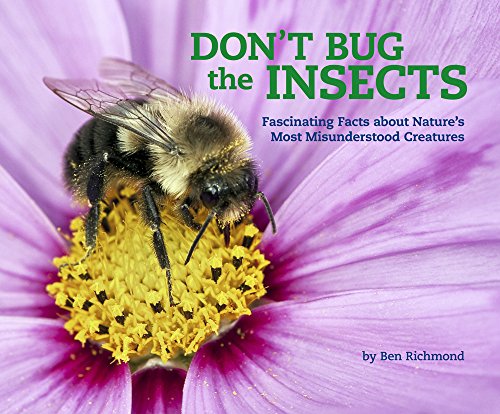 Beispielbild fr Don't Bug the Insects: Fascinating Facts about Nature's Most Misunderstood Creatures zum Verkauf von Wonder Book