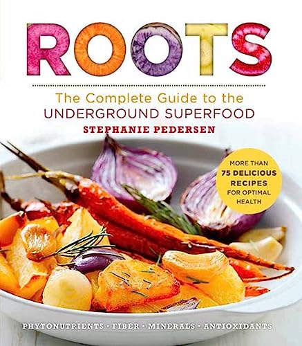 Stock image for Roots: The Complete Guide to the Underground Superfood (Superfoods for Life) for sale by Jenson Books Inc