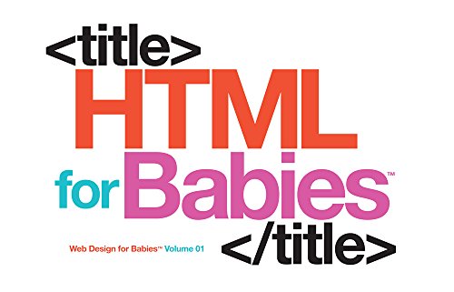 Beispielbild fr HTML for Babies (Web Design fo rBabies, Band 1) zum Verkauf von Studibuch