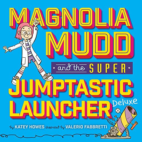 Stock image for Magnolia Mudd and the Super Jumptastic Launcher Deluxe for sale by Decluttr