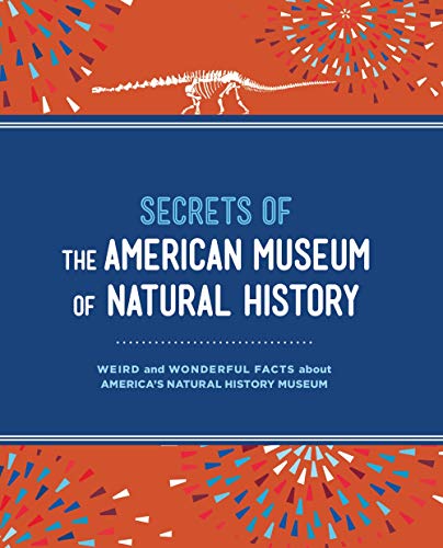 Imagen de archivo de Secrets of the American Museum of Natural History: Weird and Wonderful Facts about Americas Natural History Museum a la venta por Half Price Books Inc.