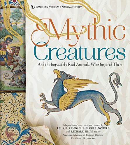 Imagen de archivo de Mythic Creatures: And the Impossibly Real Animals Who Inspired Them (American Museum of Natural History) a la venta por HPB-Blue