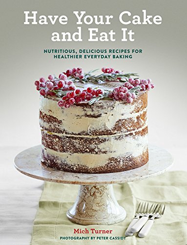 Beispielbild fr Have Your Cake and Eat It: Nutritious, Delicious Recipes for Healthier Everyday Baking zum Verkauf von Powell's Bookstores Chicago, ABAA