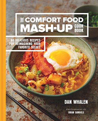 Stock image for The Comfort Food Mash-Up Cookbook: 80 Delicious Recipes for Reimagining Your Favorite Dishes for sale by Ergodebooks