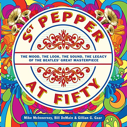 Stock image for Sgt. Pepper at Fifty: The Mood, the Look, the Sound, the Legacy of the Beatles' Great Masterpiece for sale by St Vincent de Paul of Lane County