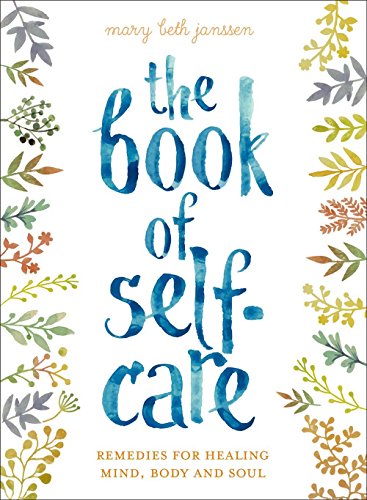 Stock image for The Book of Self-Care: Remedies for Healing Mind, Body, and Soul for sale by HPB Inc.