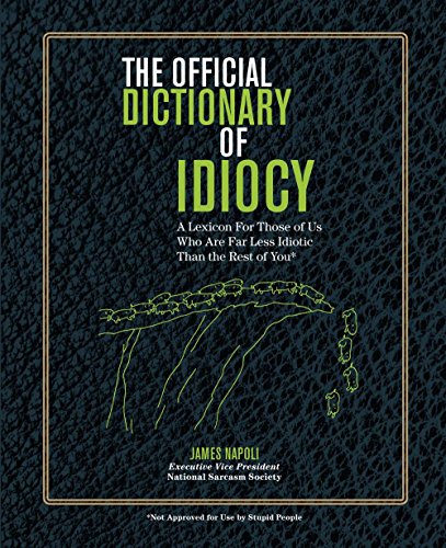 Imagen de archivo de The Official Dictionary of Idiocy: A Lexicon For Those of Us Who Are Far Less Idiotic Than the Rest of You a la venta por Wonder Book