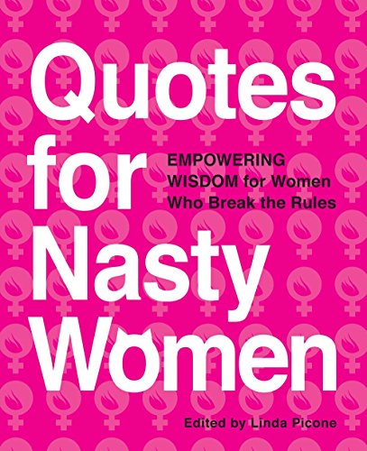 Stock image for Quotes for Nasty Women: Empowering Wisdom from Women Who Break the Rules for sale by Wonder Book