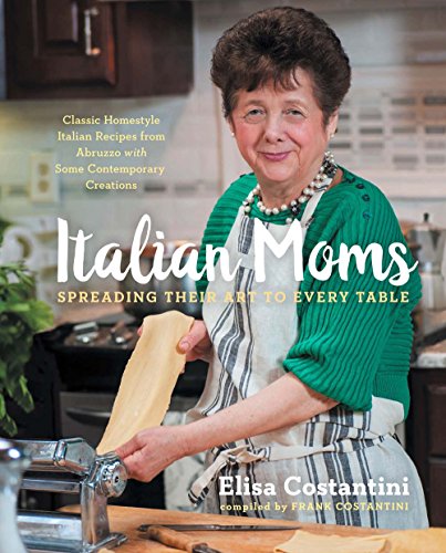 Beispielbild fr Italian Moms: Spreading Their Art to Every Table : Classic Homestyle Italian Recipes zum Verkauf von Better World Books