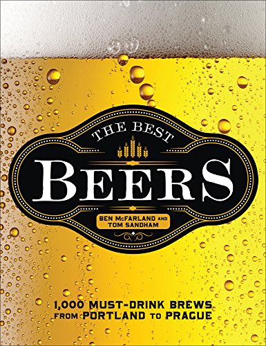 Imagen de archivo de The Best Beers: 1,000 Must-Drink Brews from Portland to Prague a la venta por SecondSale