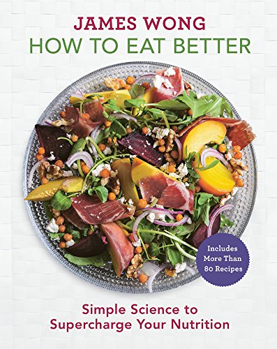 Stock image for How to Eat Better: Simple Science to Supercharge Your Nutrition for sale by HPB-Diamond