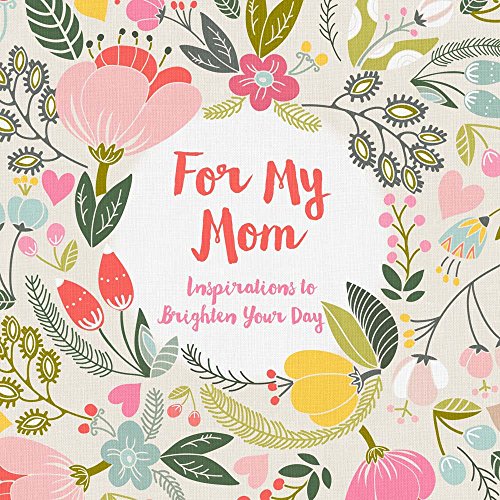 Stock image for For My Mom: Inspirations to Brighten Your Day for sale by ThriftBooks-Atlanta