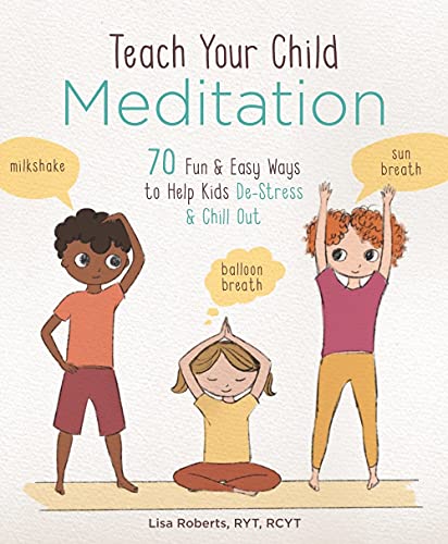 Stock image for Teach Your Child Meditation: 70+ Fun & Easy Ways to Help Kids De-Stress and Chill Out for sale by AwesomeBooks