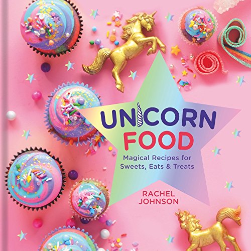 Stock image for Unicorn Food: Magical Recipes for Sweets, Eats, and Treats - A Cookbook for sale by Dream Books Co.