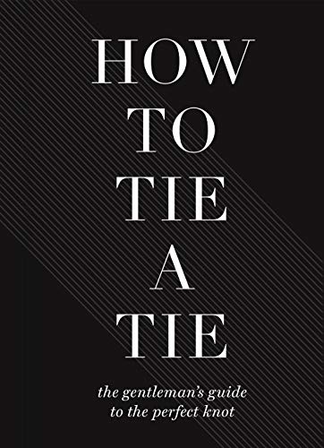 Beispielbild fr How to Tie a Tie: The Gentleman  s Guide to the Perfect Knot zum Verkauf von WorldofBooks