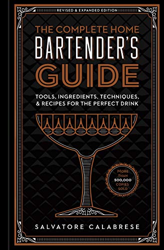 Imagen de archivo de The Complete Home Bartenders Guide: Tools, Ingredients, Techniques, Recipes for the Perfect Drink - A Cocktail Book a la venta por Blue Vase Books